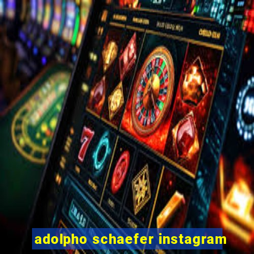 adolpho schaefer instagram